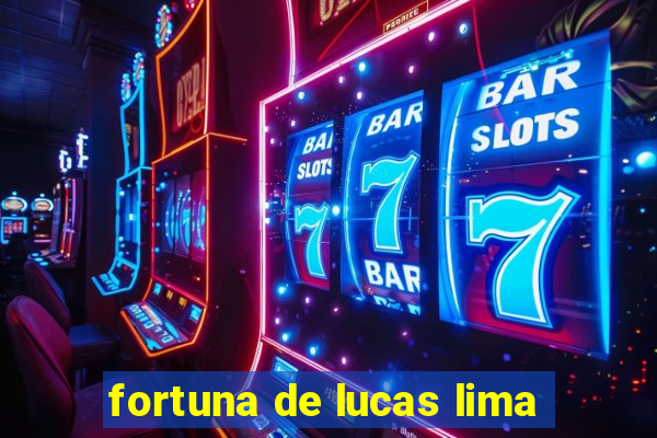 fortuna de lucas lima